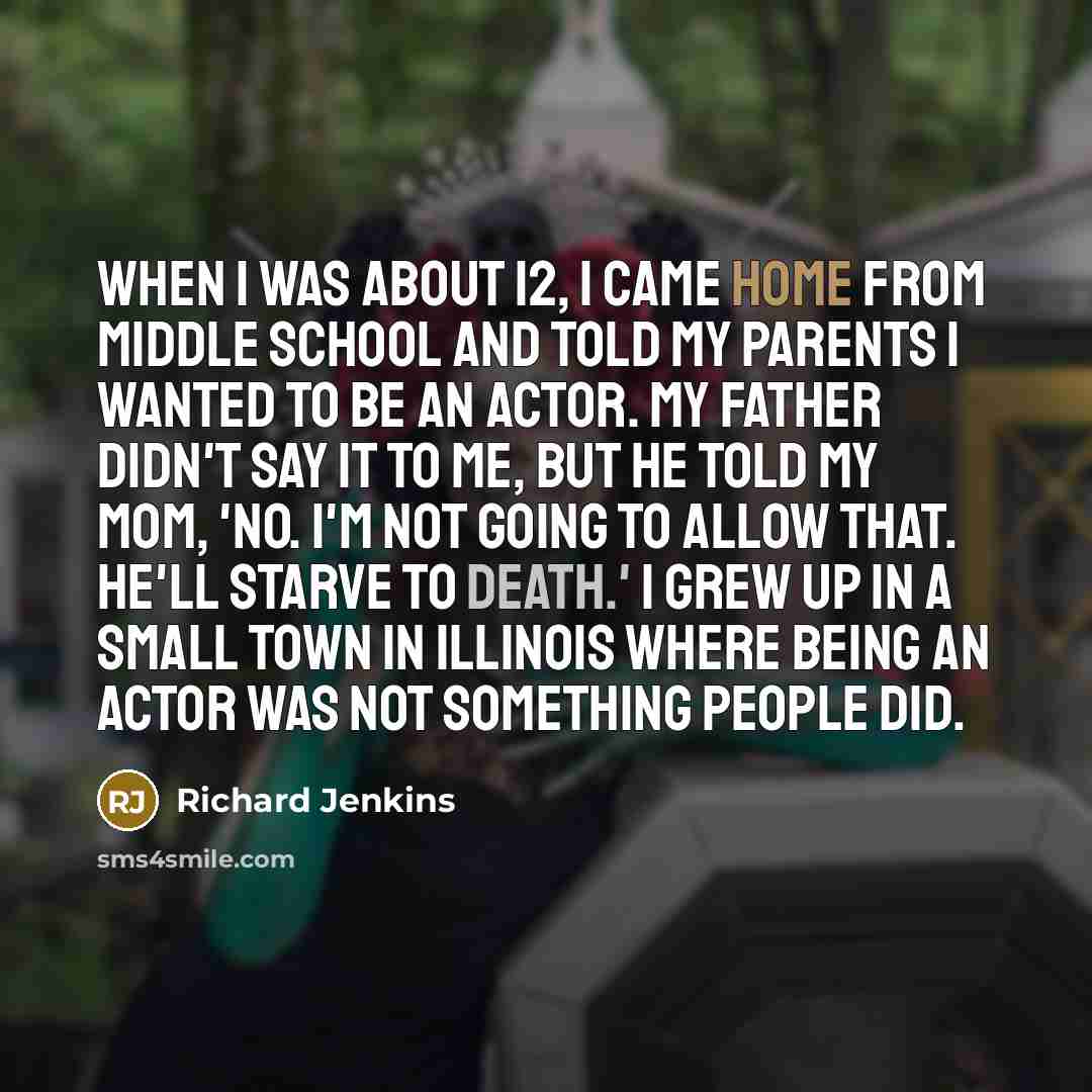 “When I was about 12, I came home from middle…” quote by Richard Jenkins