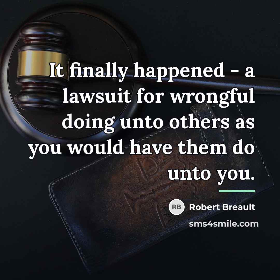 “It finally happened - a lawsuit for wrongful doing unto…” quote by Robert Breault