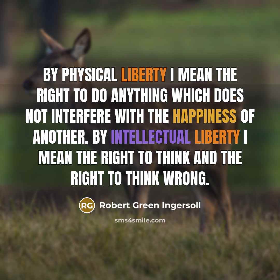 “By physical liberty I mean the right to do anything…” quote by Robert Green Ingersoll