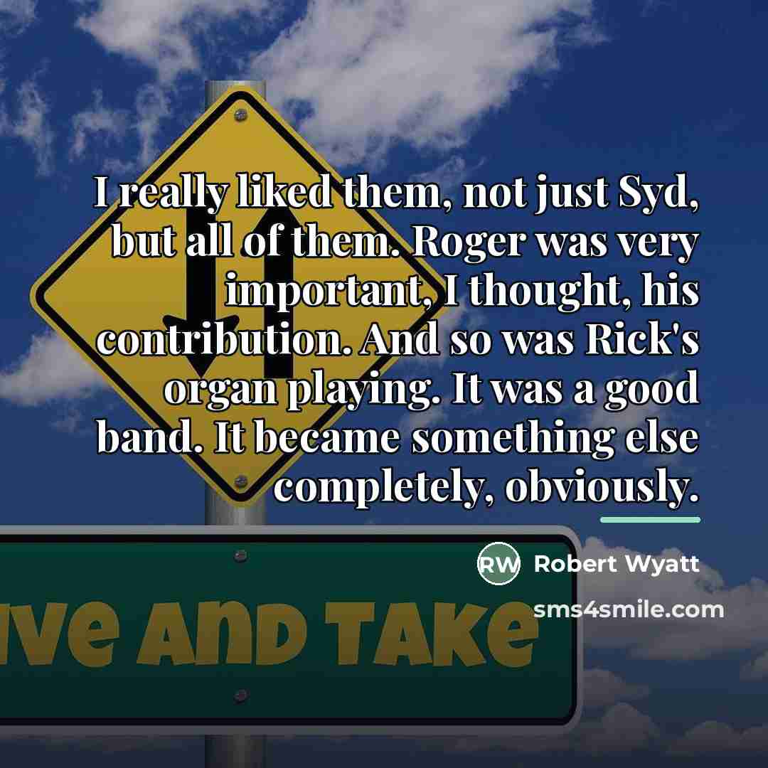 “I really liked them, not just Syd, but all of…” quote by Robert Wyatt