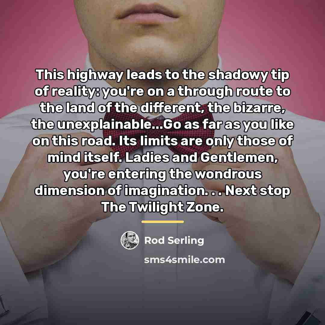 “This highway leads to the shadowy tip of reality: you're…” quote by Rod Serling