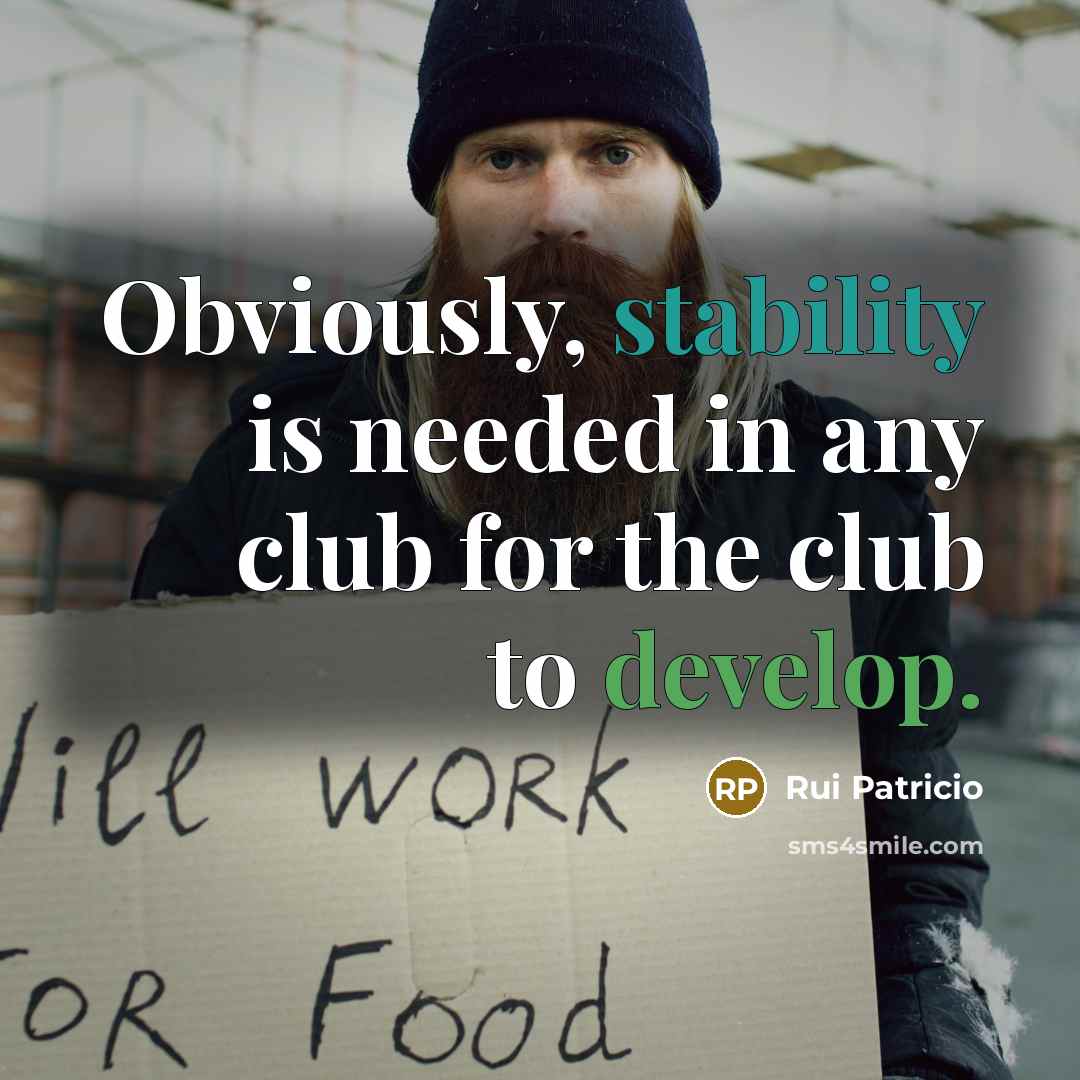 “Obviously, stability is needed in any club for the club…” quote by Rui Patricio