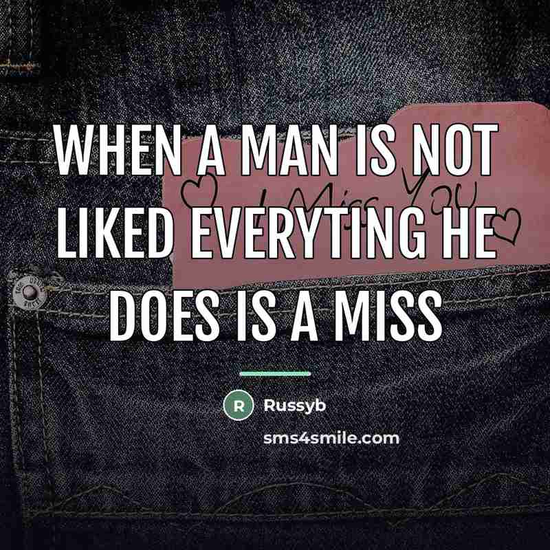“When a man is not liked everyting he does is…” quote by Russyb
