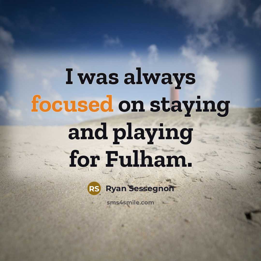 “I was always focused on staying and playing for Fulham.…” quote by Ryan Sessegnon