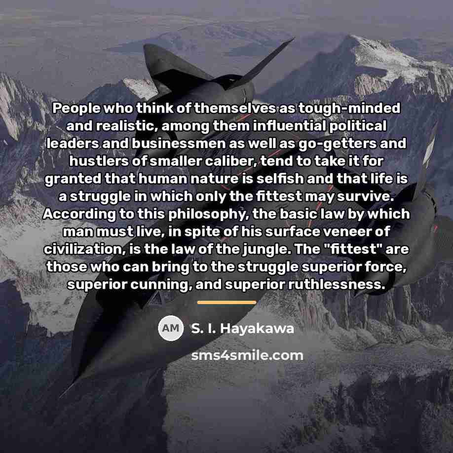 “People who think of themselves as tough-minded and realistic, among…” quote by S. I. Hayakawa