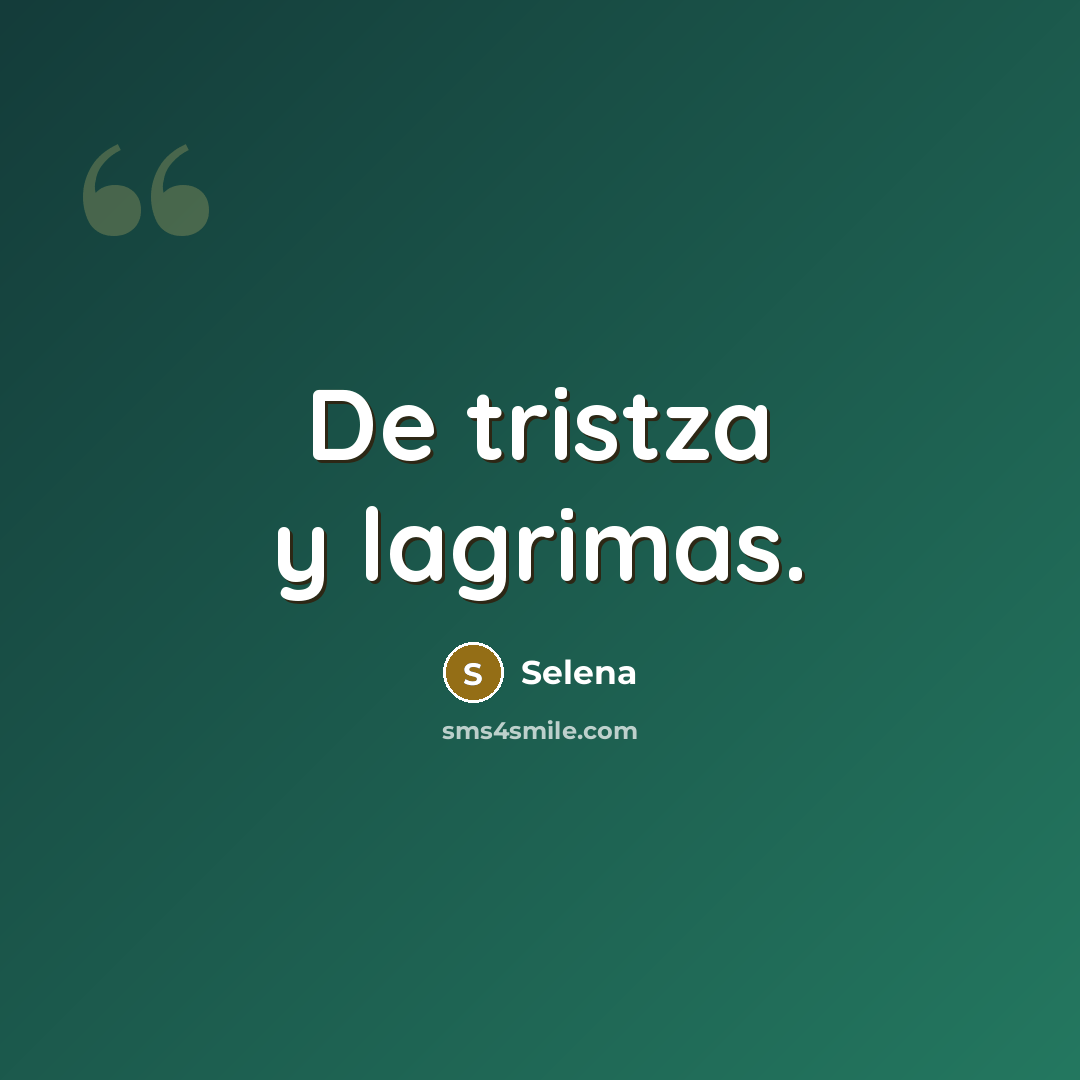 “De tristza y lagrimas.…” quote by Selena