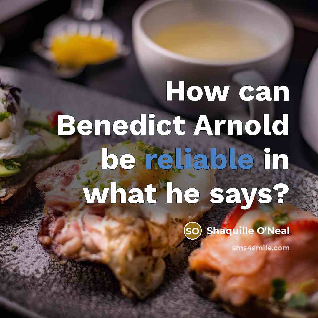 “How can Benedict Arnold be reliable in what he says?” quote by Shaquille O'Neal