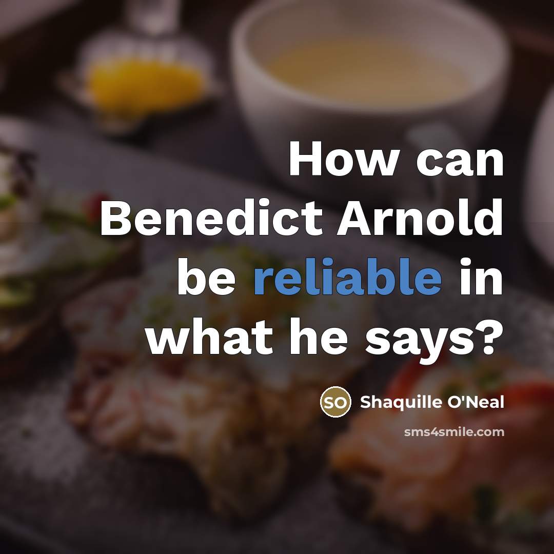 “How can Benedict Arnold be reliable in what he says?…” quote by Shaquille O'Neal