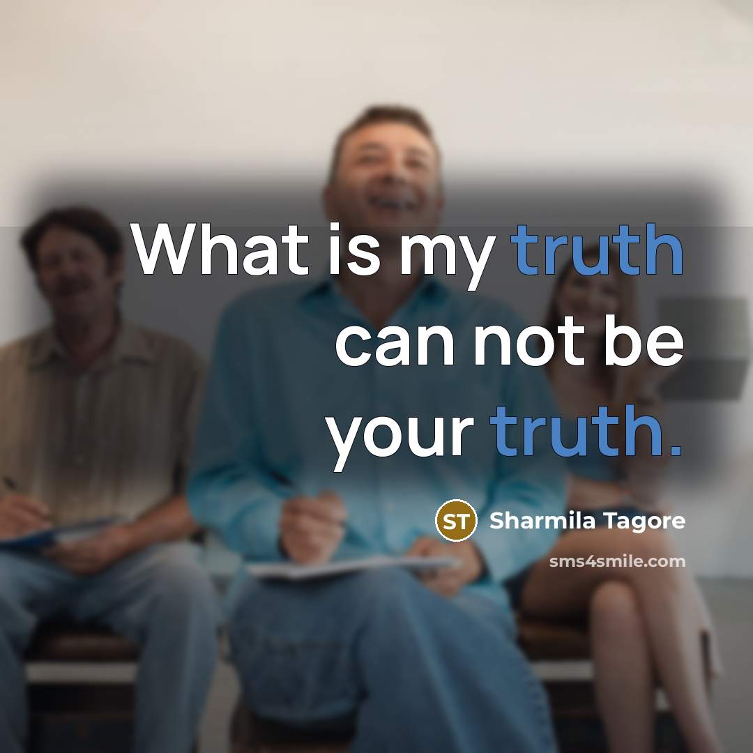 “What is my truth can not be your truth.…” quote by Sharmila Tagore