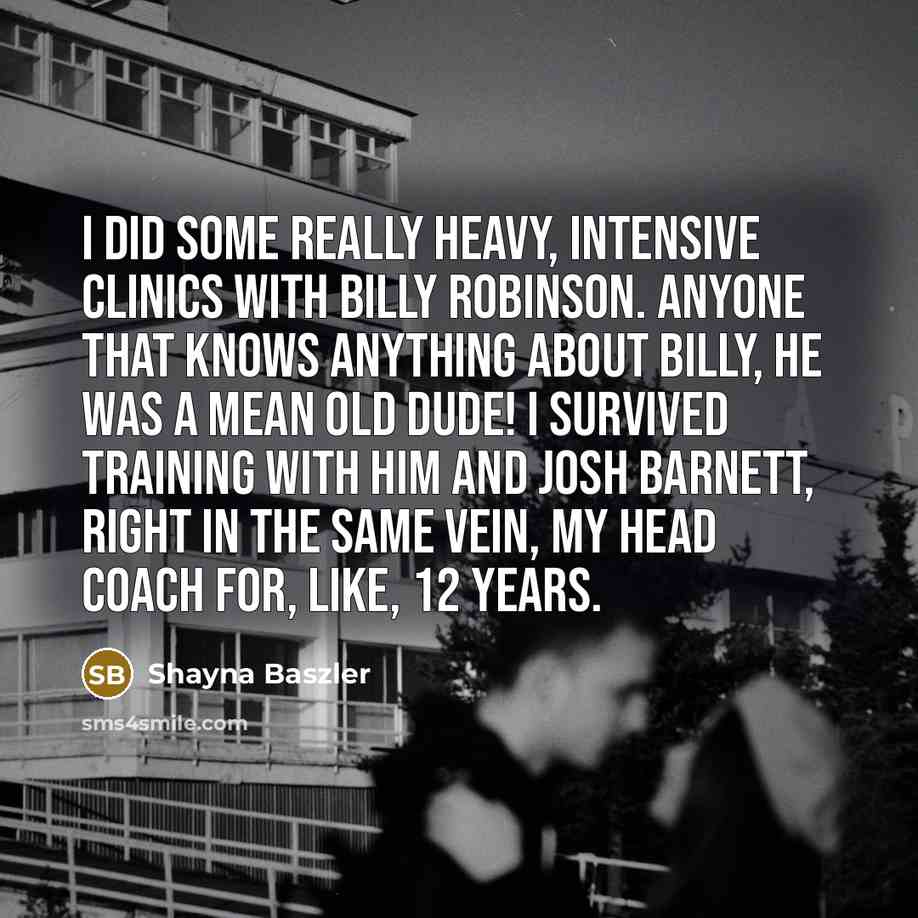 “I did some really heavy, intensive clinics with Billy Robinson.…” quote by Shayna Baszler