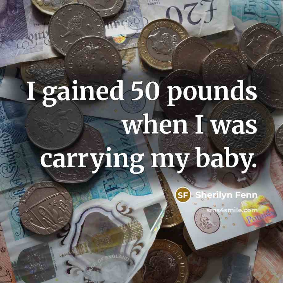 “I gained 50 pounds when I was carrying my baby.…” quote by Sherilyn Fenn
