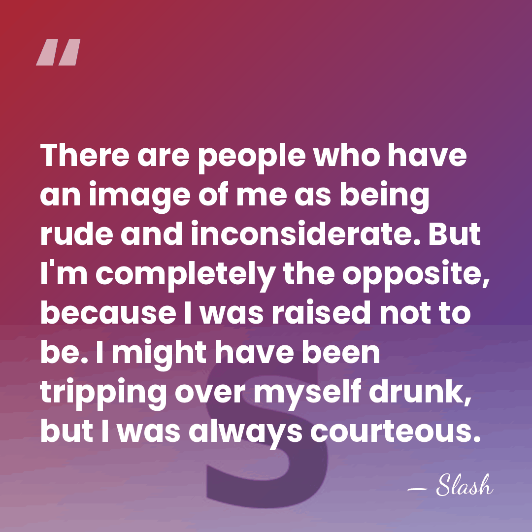 There are people who have an image of me as being rude&hellip; - Slash