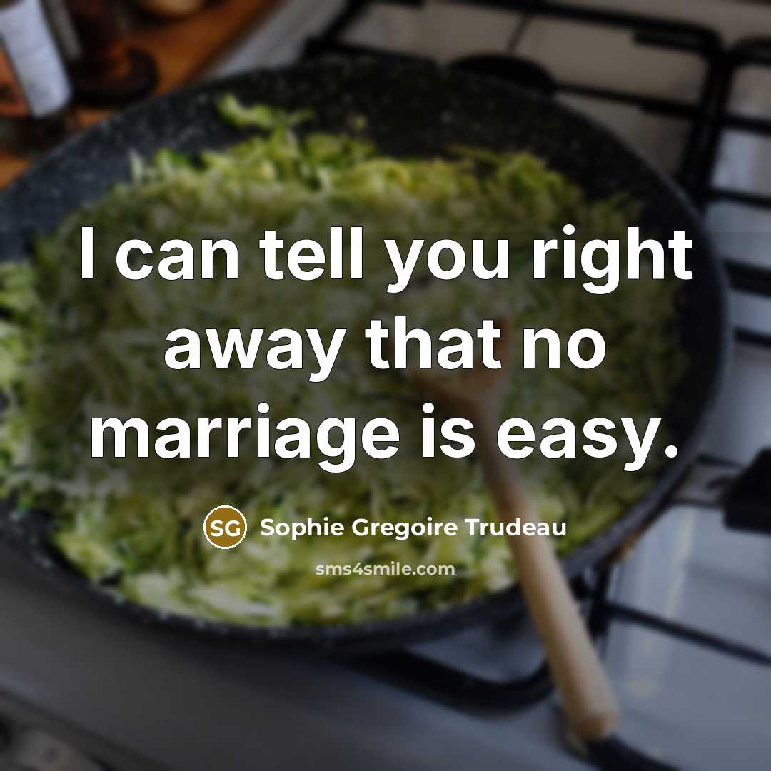 “I can tell you right away that no marriage is…” quote by Sophie Gregoire Trudeau