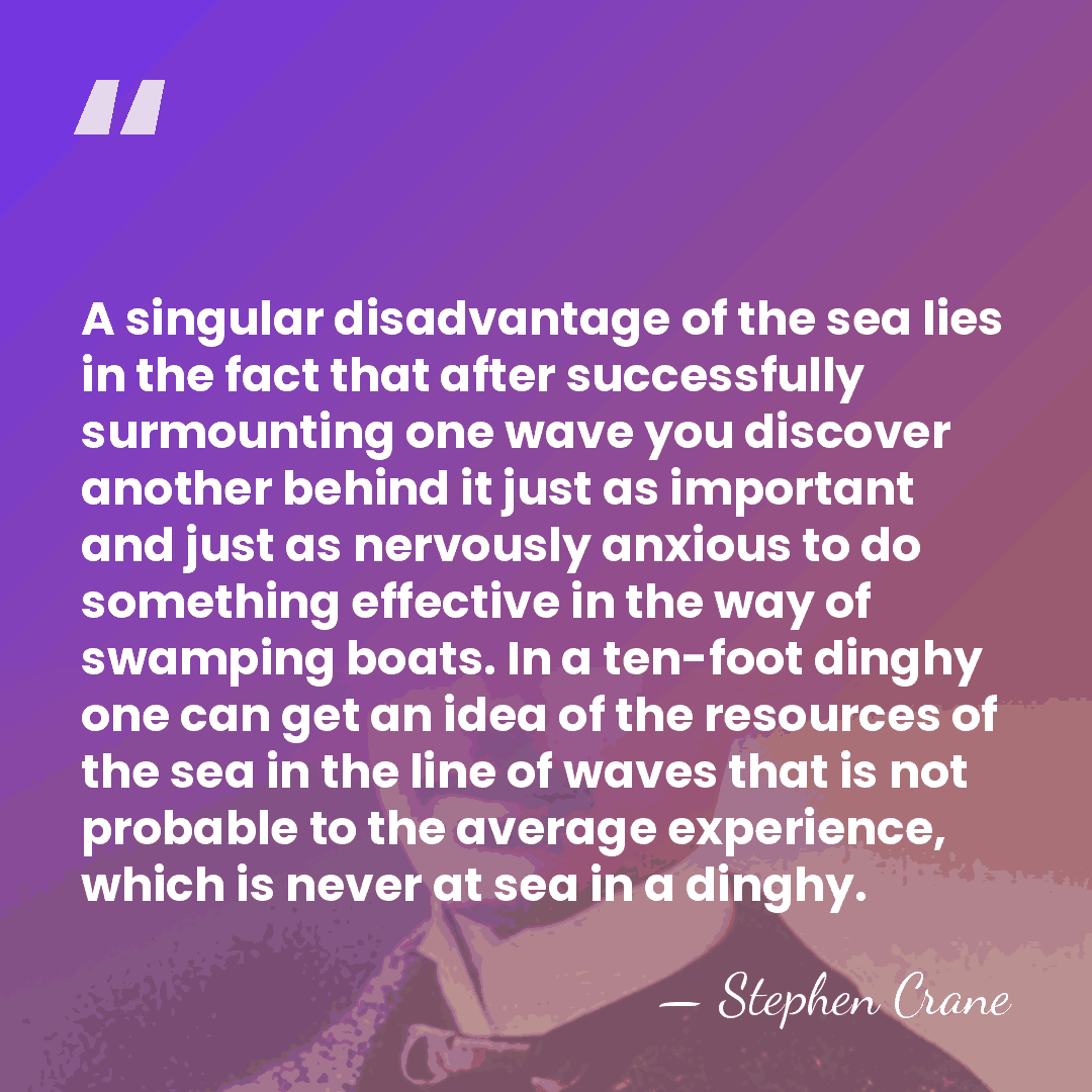 A singular disadvantage of the sea lies in the fact that after&hellip; - Stephen Crane