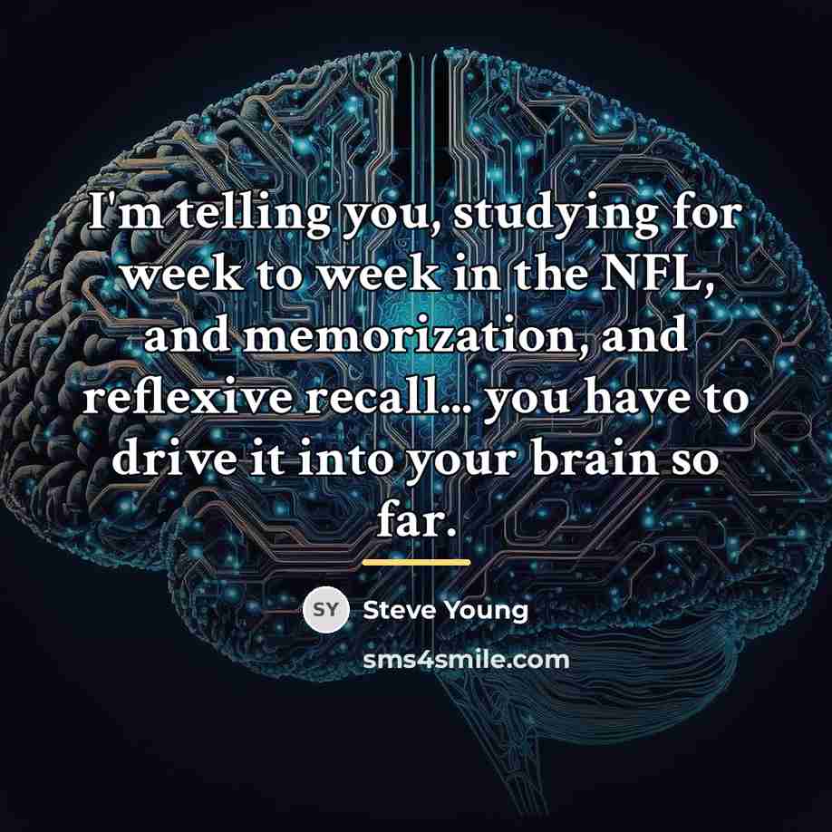 “I'm telling you, studying for week to week in the…” quote by Steve Young