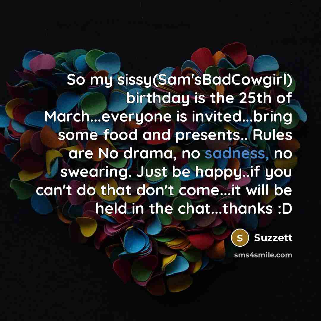 “So my sissy(Sam'sBadCowgirl) birthday is the 25th of March...everyone is…” quote by Suzzett