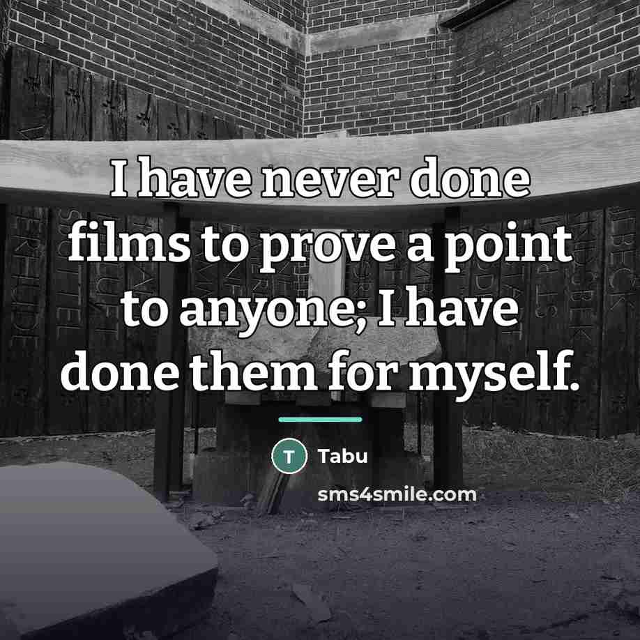“I have never done films to prove a point to…” quote by Tabu