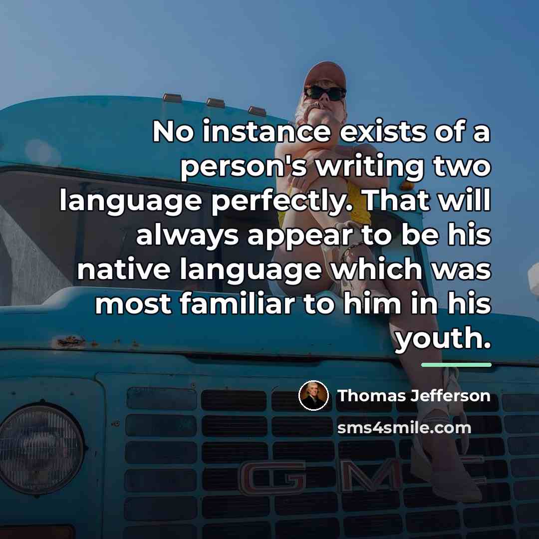 “No instance exists of a person's writing two language perfectly.…” quote by Thomas Jefferson