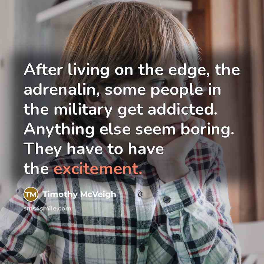 “After living on the edge, the adrenalin, some people in…” quote by Timothy McVeigh