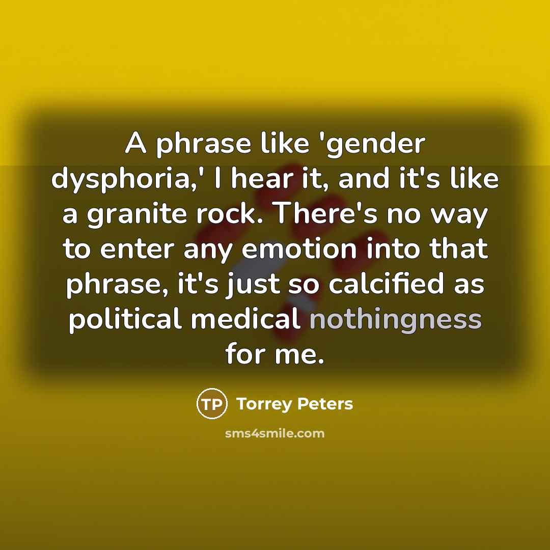 “A phrase like 'gender dysphoria,' I hear it, and it's…” quote by Torrey Peters