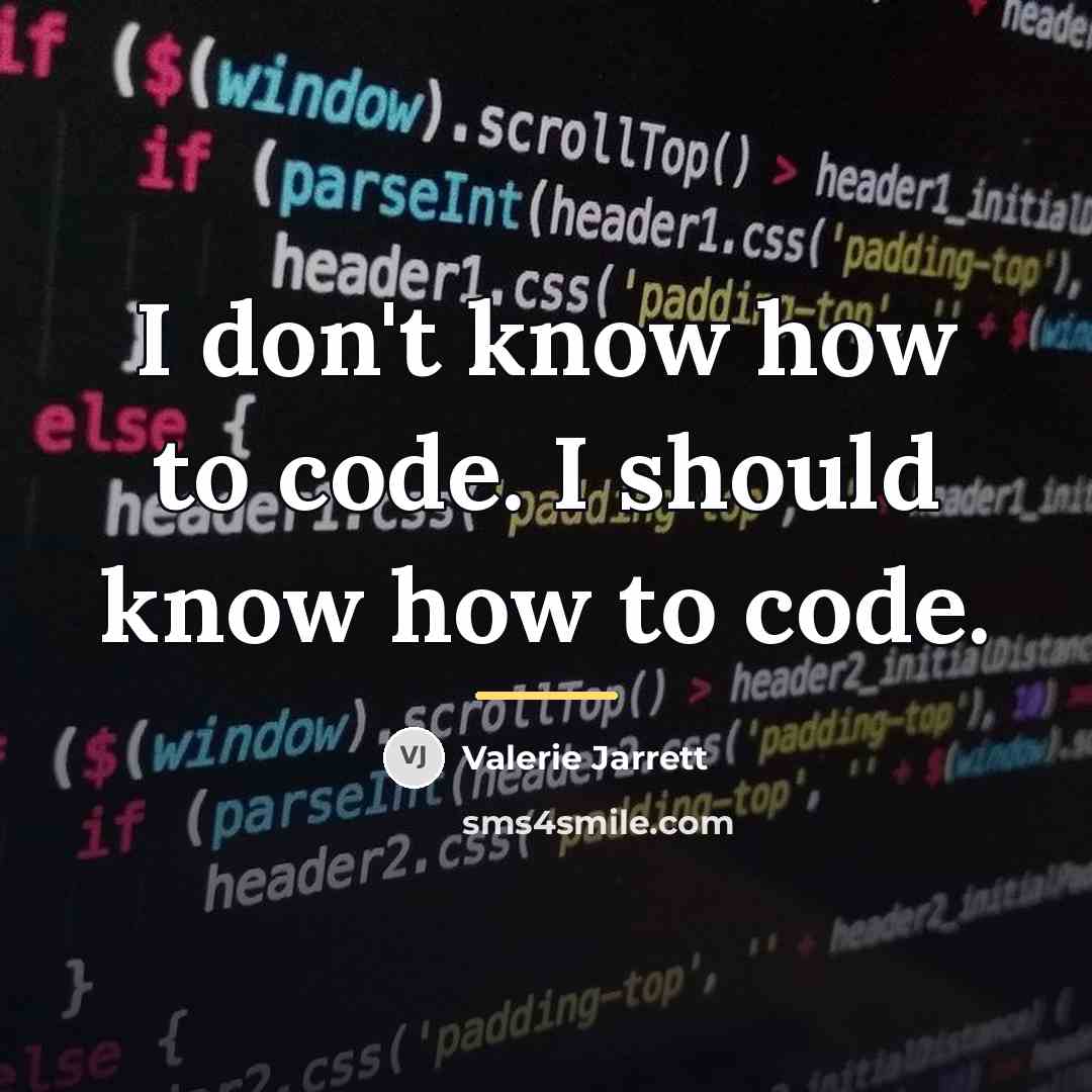 “I don't know how to code. I should know how…” quote by Valerie Jarrett
