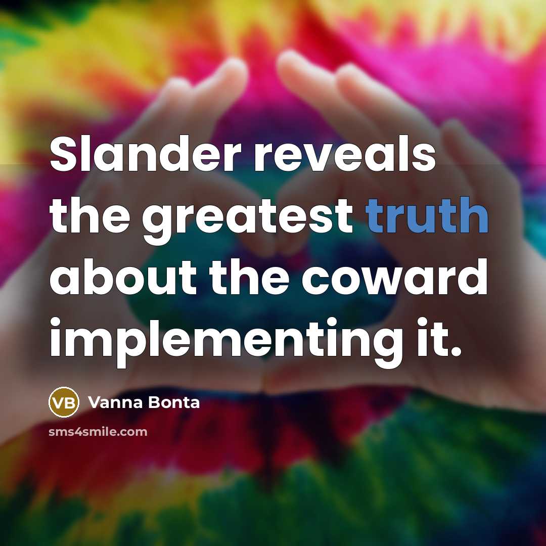 “Slander reveals the greatest truth about the coward implementing it.…” quote by Vanna Bonta