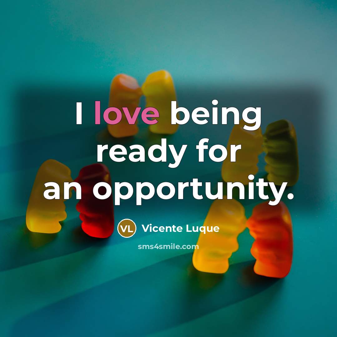 “I love being ready for an opportunity.…” quote by Vicente Luque
