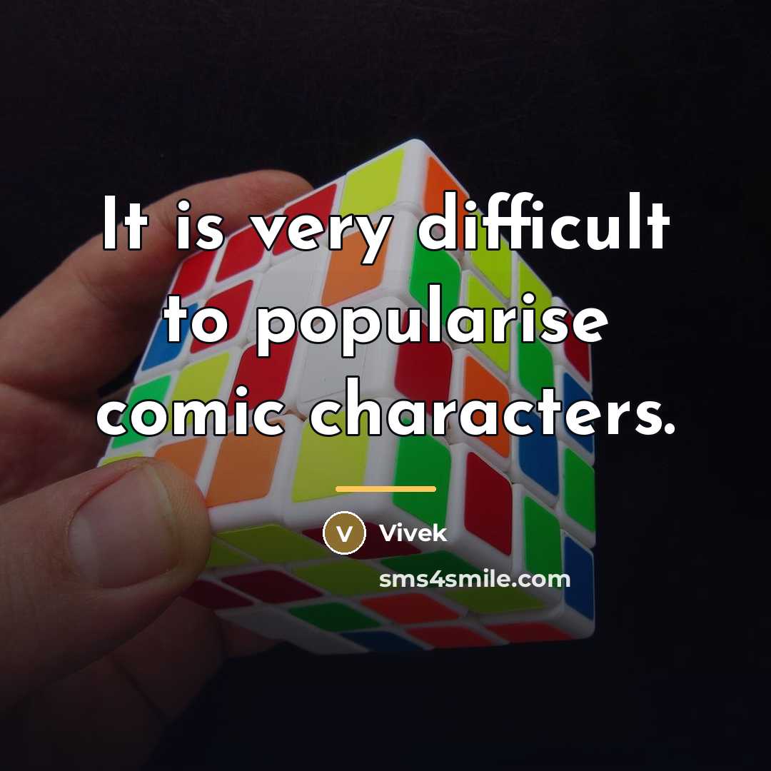 “It is very difficult to popularise comic characters.…” quote by Vivek