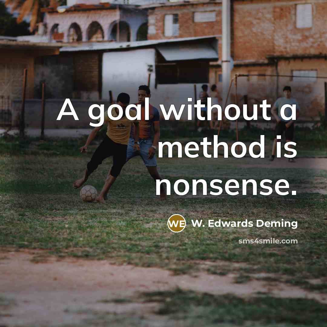 “A goal without a method is nonsense.…” quote by W. Edwards Deming