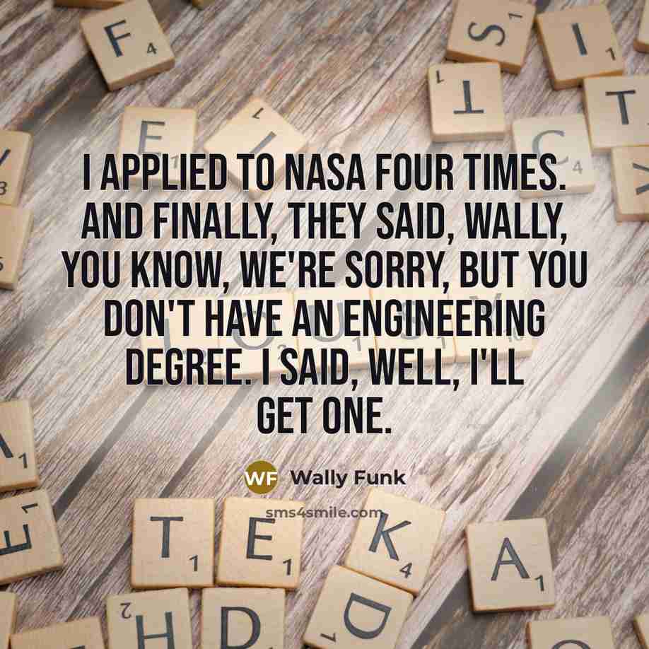 “I applied to NASA four times. And finally, they said,…” quote by Wally Funk