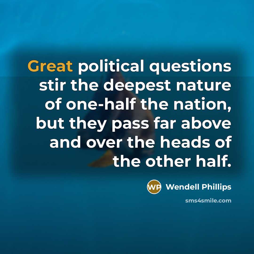 “Great political questions stir the deepest nature of one-half the…” quote by Wendell Phillips