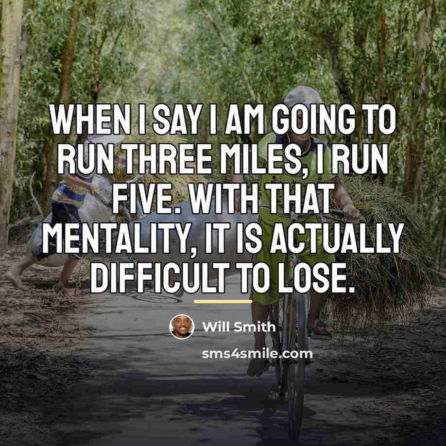 “When I say I am going to run three miles,…” quote by Will Smith