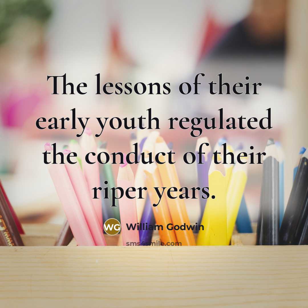 “The lessons of their early youth regulated the conduct of…” quote by William Godwin
