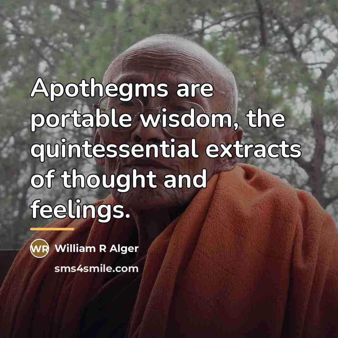 “Apothegms are portable wisdom, the quintessential extracts of thought and…” quote by Anonymous