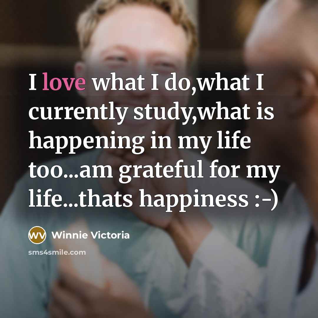 “I love what I do,what I currently study,what is happening…” quote by Winnie Victoria