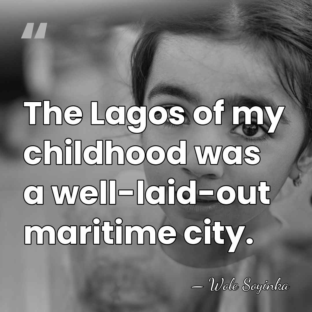 The Lagos of my childhood was a well-laid-out maritime city. - Wole Soyinka