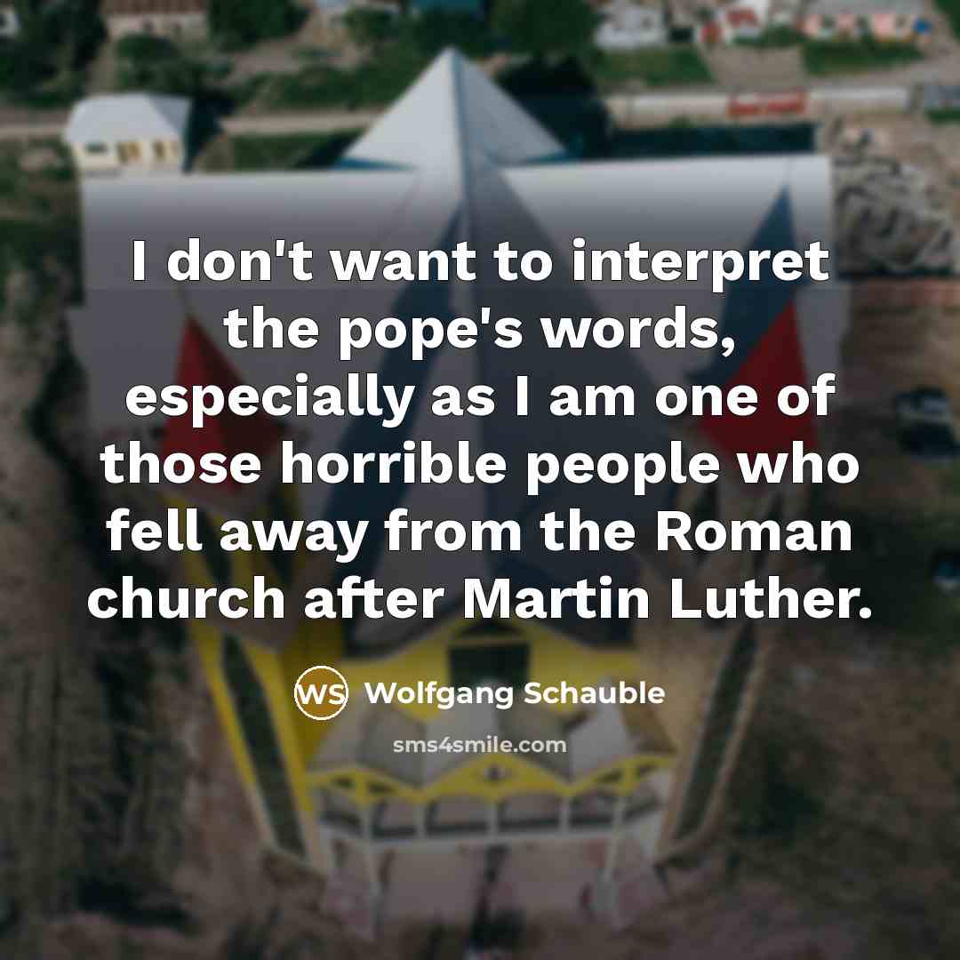 “I don't want to interpret the pope's words, especially as…” quote by Wolfgang Schauble