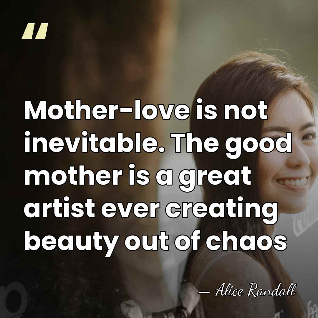 Mother-love is not inevitable. The good mother is a great artist ever&hellip; - Alice Randall