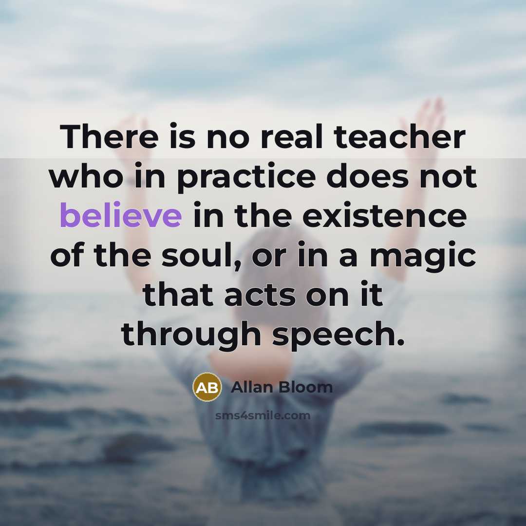 “There is no real teacher who in practice does not…” quote by Allan Bloom