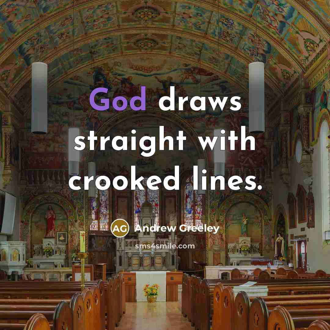 “God draws straight with crooked lines.…” quote by Andrew Greeley