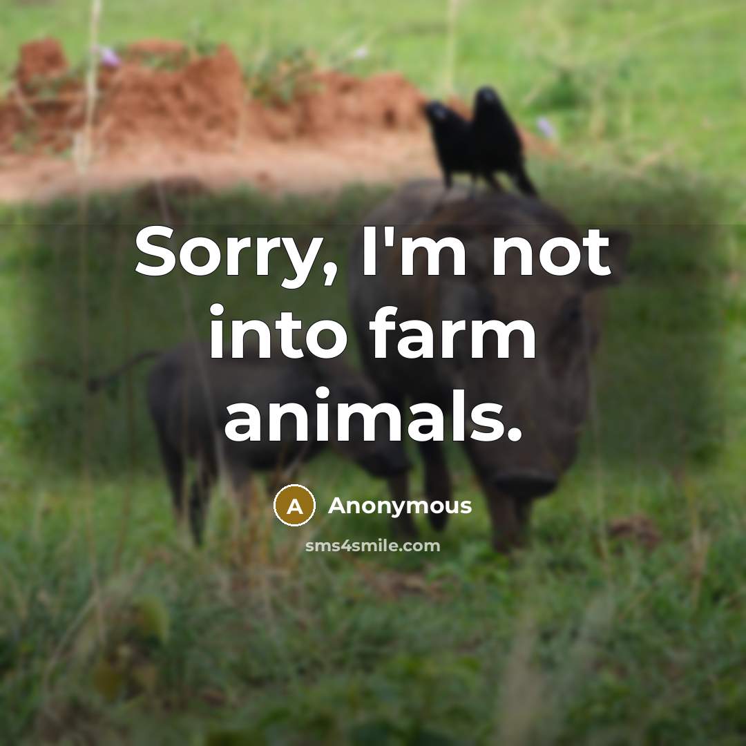 “Sorry, I'm not into farm animals.…” quote by Anonymous