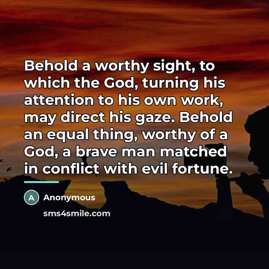 “Behold a worthy sight, to which the God, turning his…” quote by Anonymous