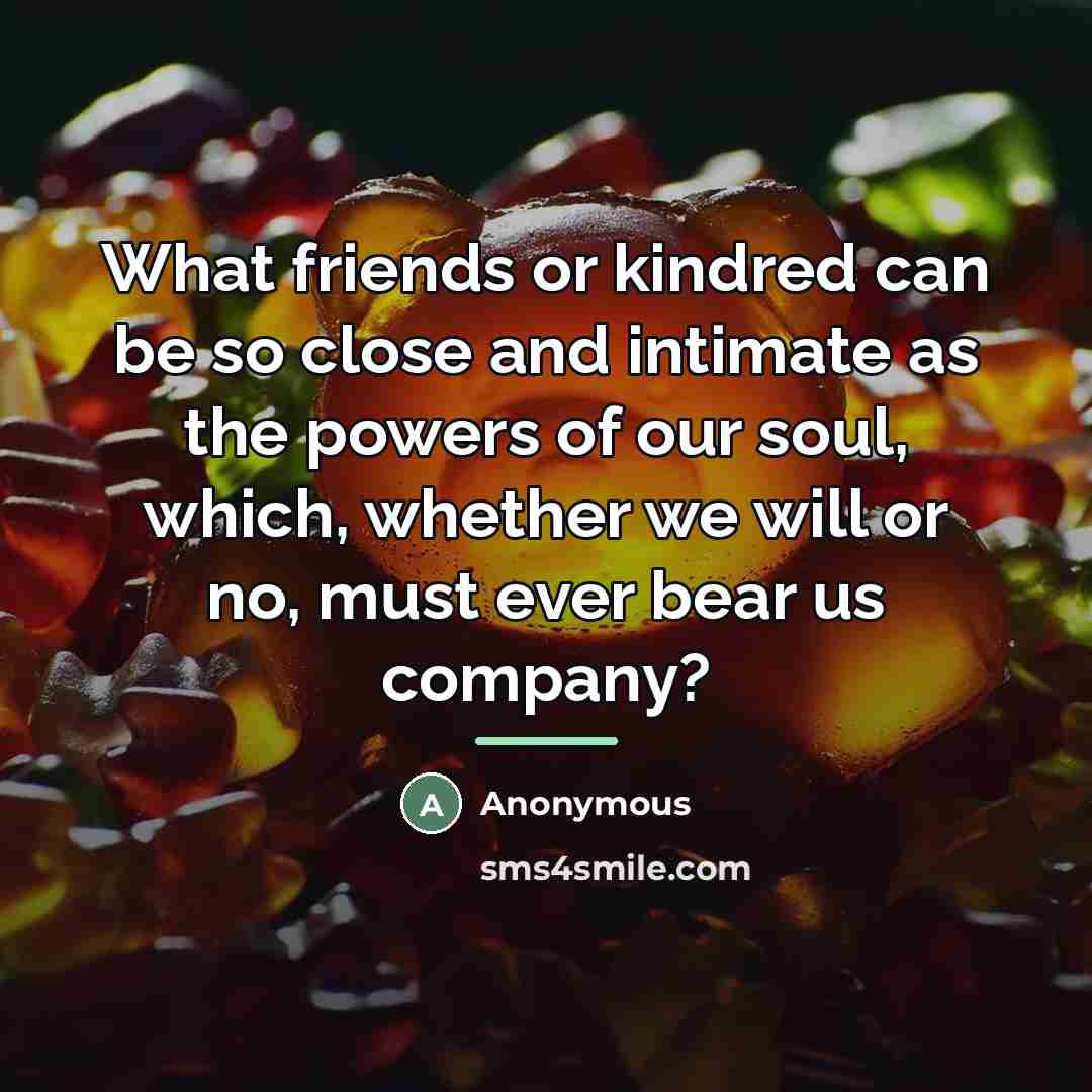 “What friends or kindred can be so close and intimate…” quote by Anonymous