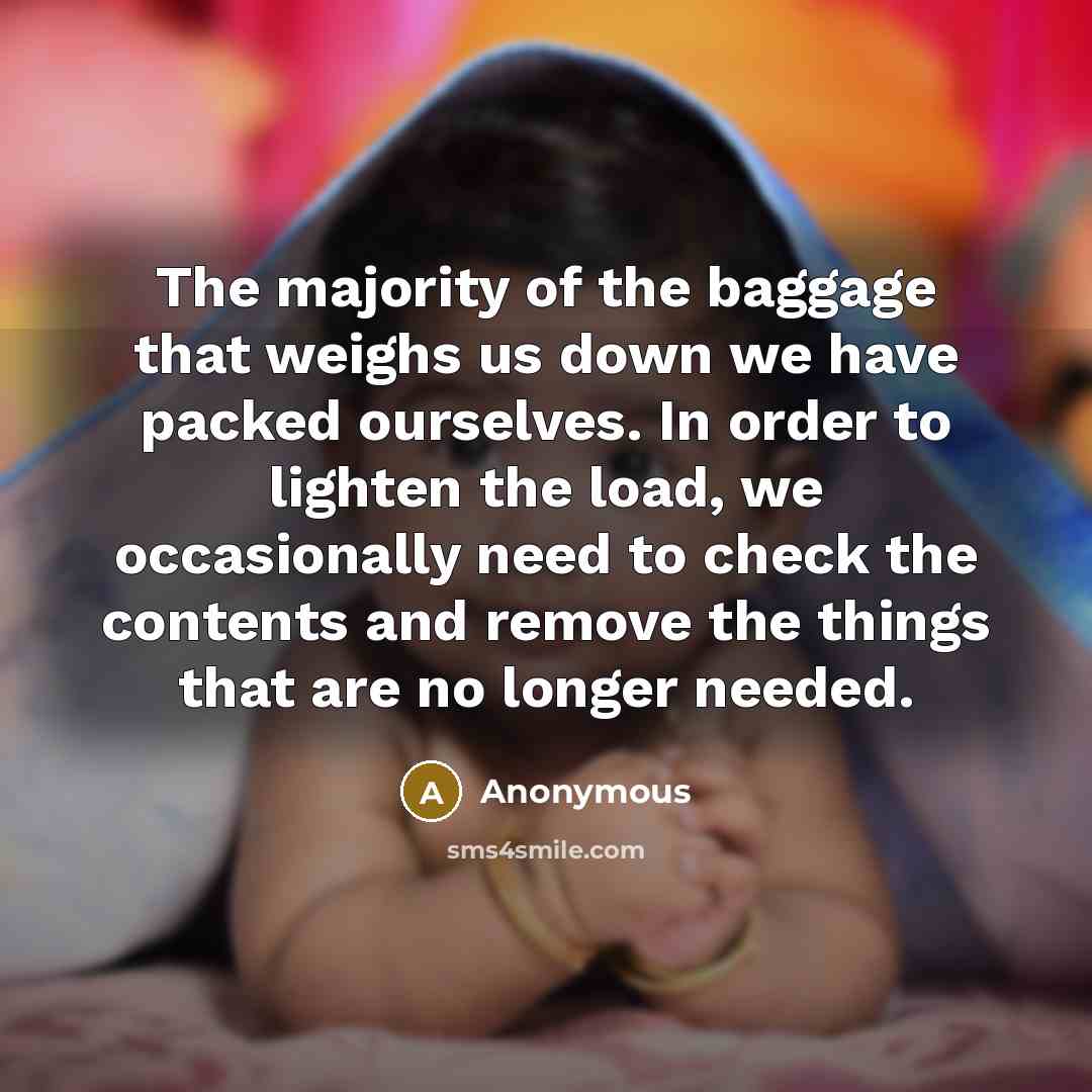 “The majority of the baggage that weighs us down we…” quote by Anonymous