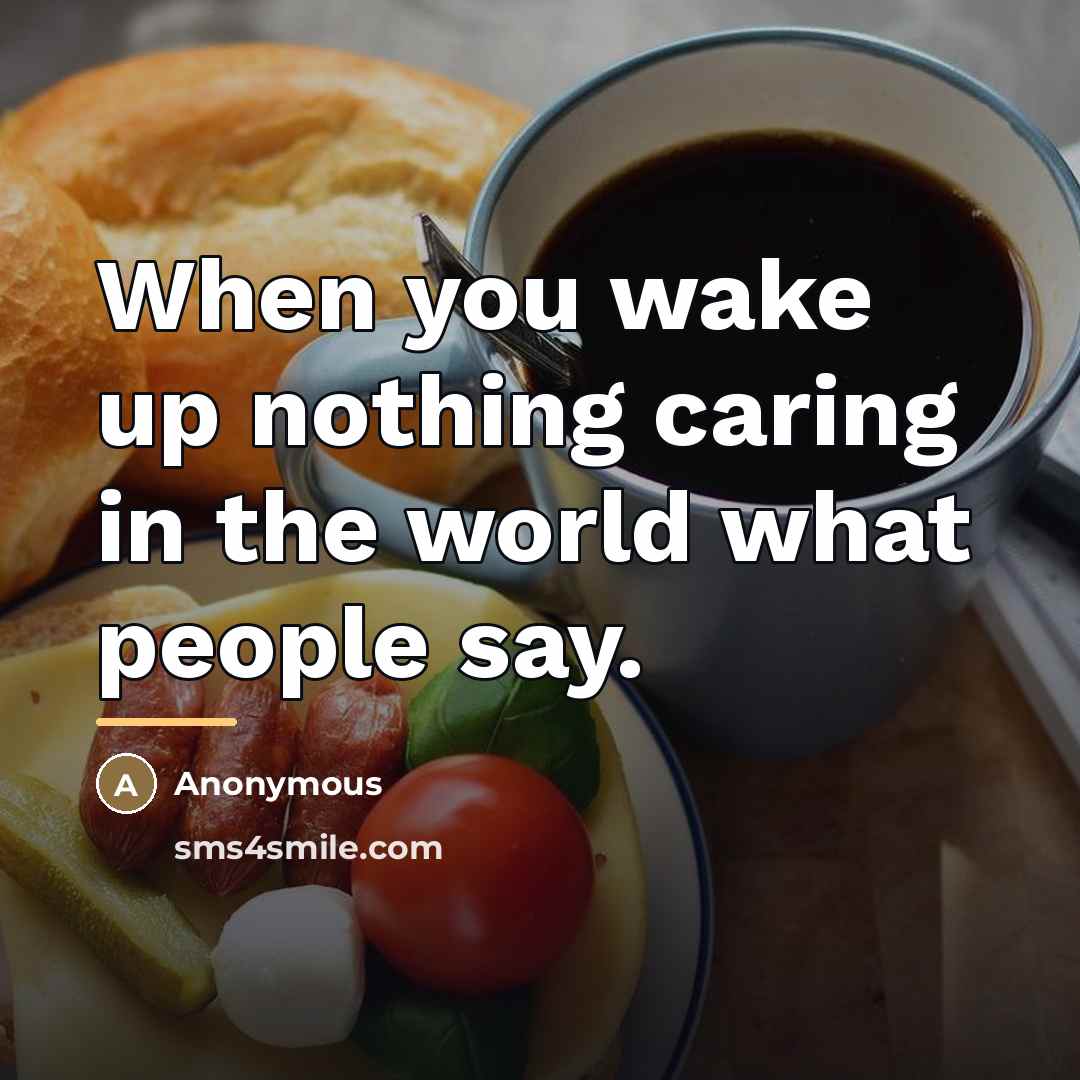 “When you wake up nothing caring in the world what…” quote by Anonymous