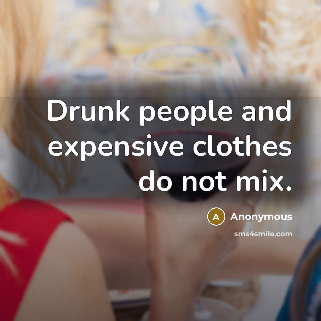 “Drunk people and expensive clothes do not mix.…” quote by Anonymous