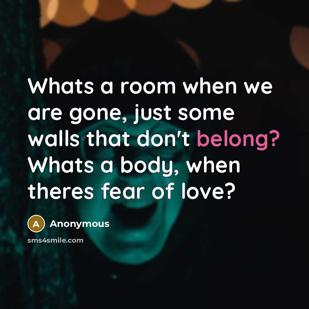 “Whats a room when we are gone, just some walls…” quote by Anonymous