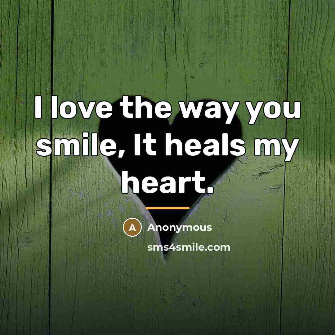“I love the way you smile, It heals my heart.…” quote by Anonymous