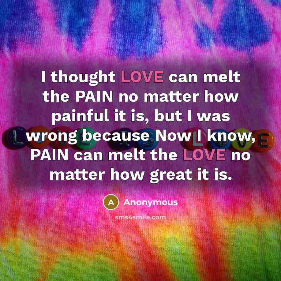 “I thought LOVE can melt the PAIN no matter how…” quote by Anonymous