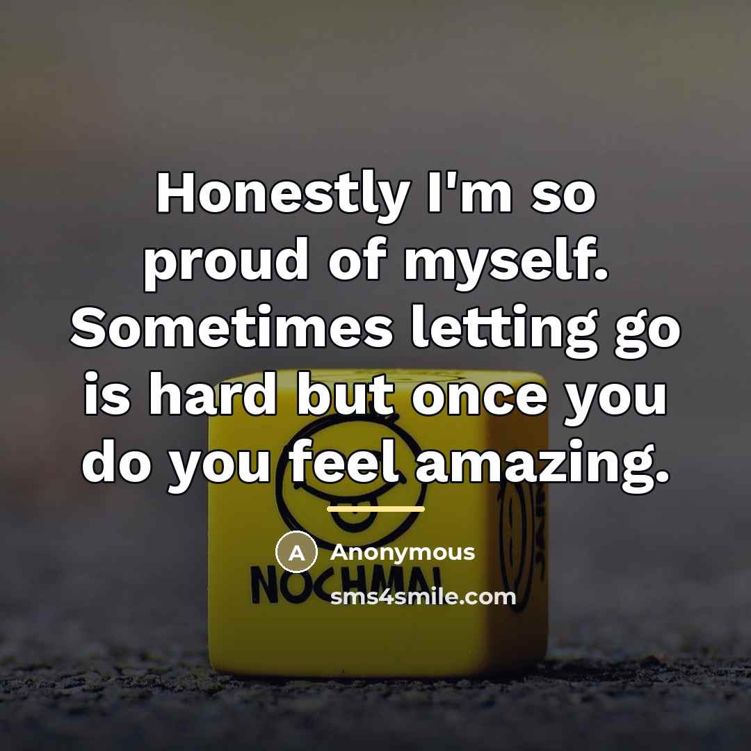 “Honestly I'm so proud of myself. Sometimes letting go is…” quote by Anonymous